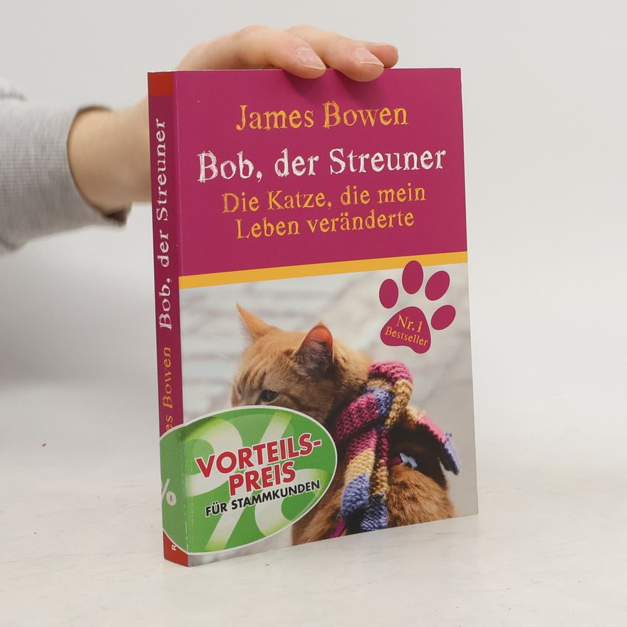 James Bowen Bob, der Streuner. Die Katze, die mein Leben veränderte