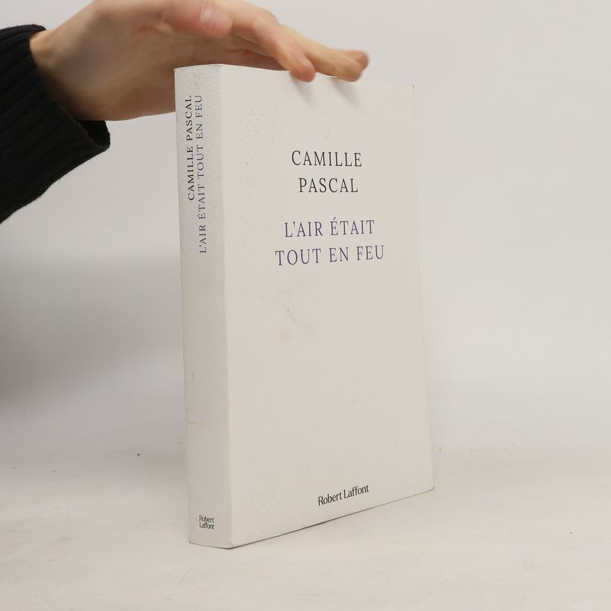 Camille Pascal L'air était tout en feu