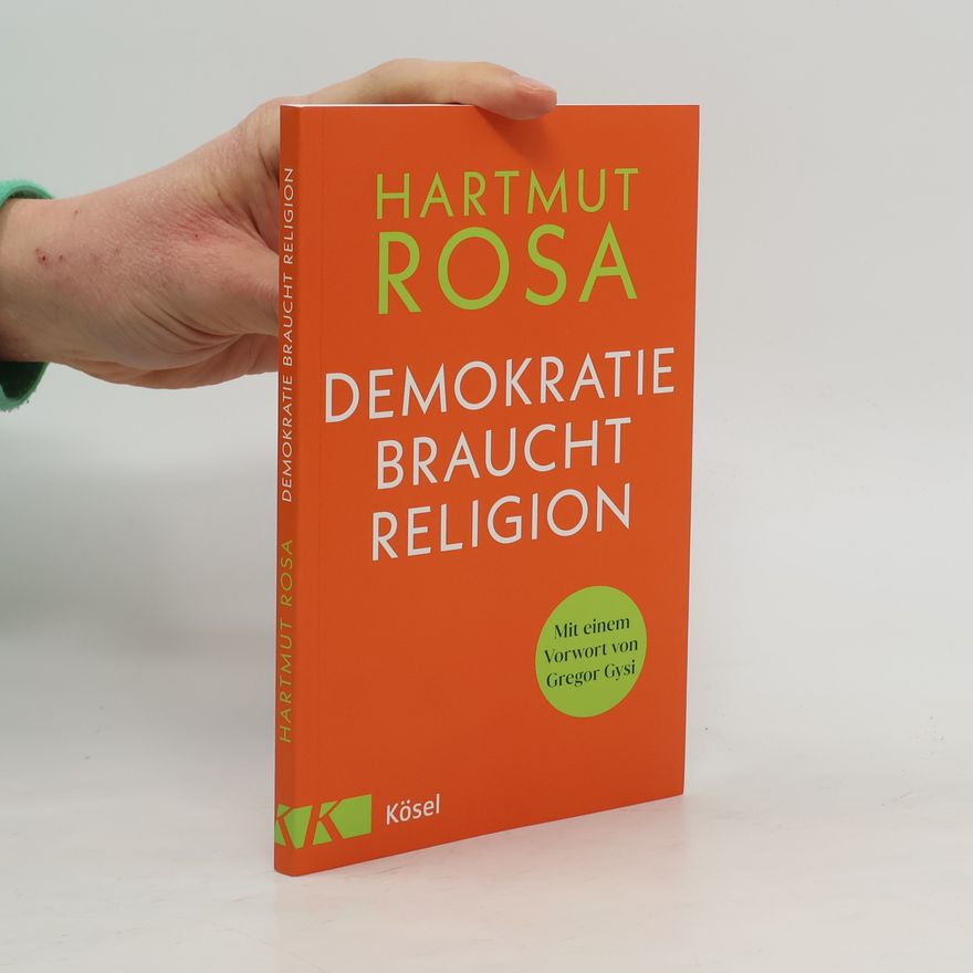 Hartmut Rosa Demokratie braucht Religion