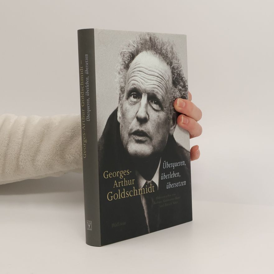 Barbara Mahlmann Georges-Arthur Goldschmidt - überqueren, überleben, übersetzen