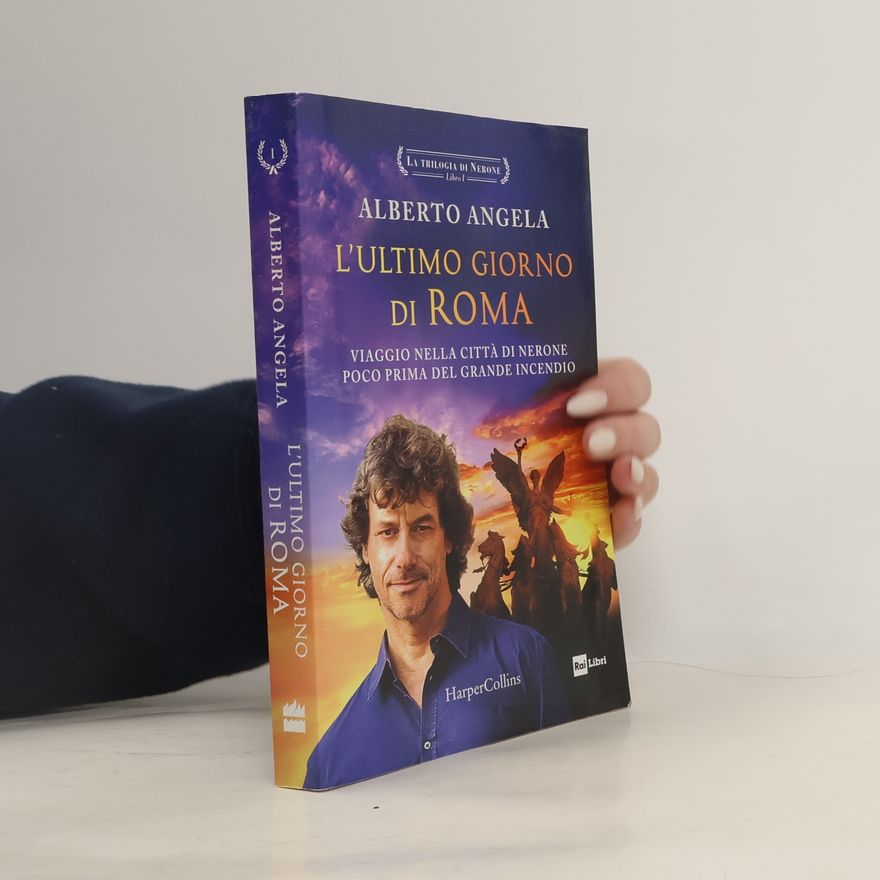 Alberto Angela La Trilogia di Nerone - 1: L'ultimo giorno di Roma