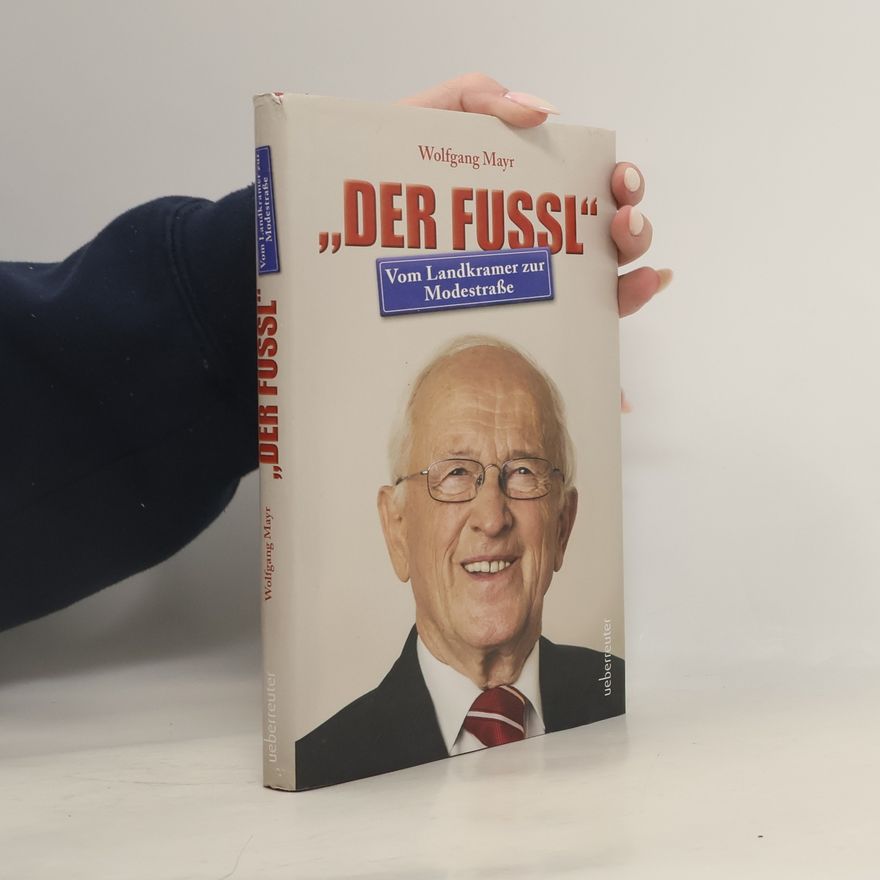 Wolfgang Mayr "Der Fussl" - Vom Landkramer zur Modestraße