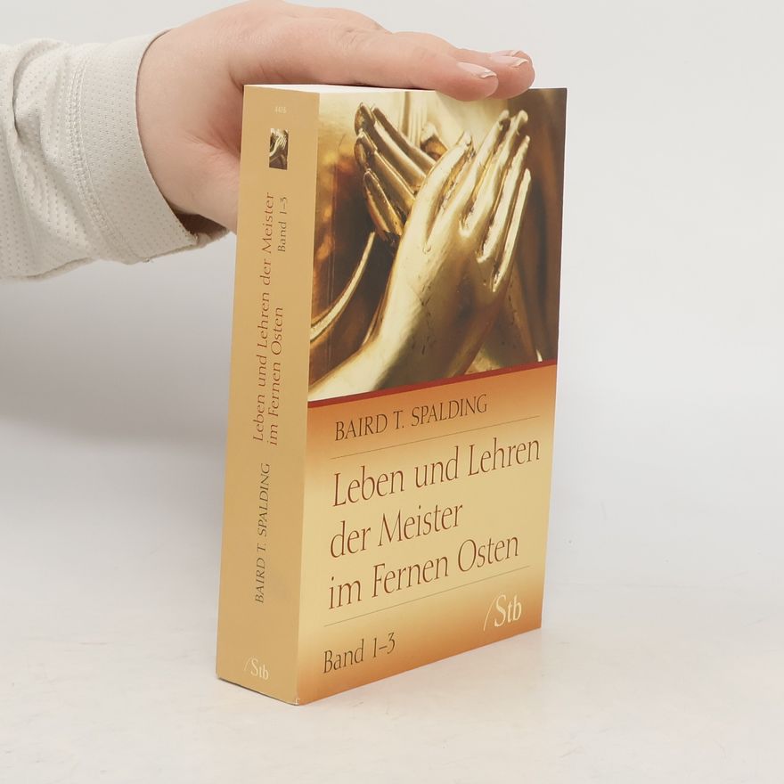 Baird Thomas Spalding Leben und Lehren der Meister in fernen Osten