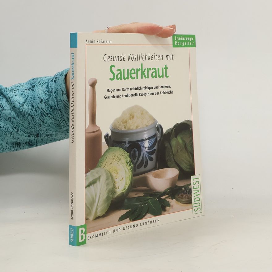 Armin Roßmeier Gesunde Köstlichkeiten mit Sauerkraut