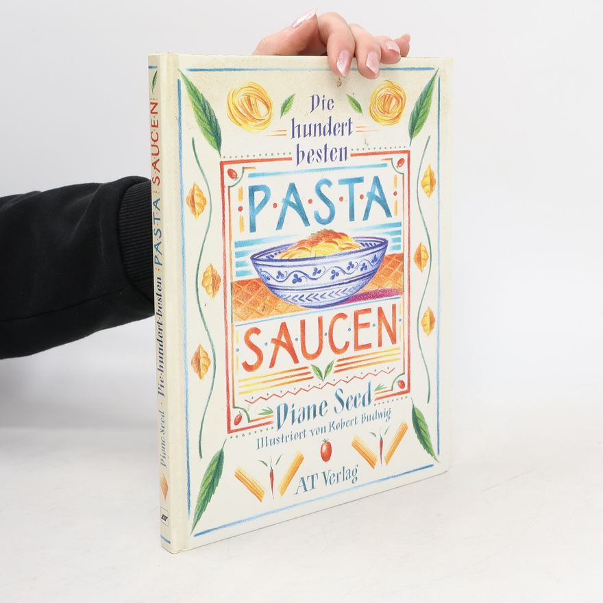 Diane Seed Die hundert besten Pasta Saucen Originalrezepte aus Italien