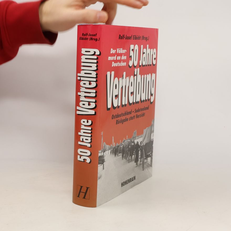 Rolf Josef Eibicht 50 Jahre Vertreibung