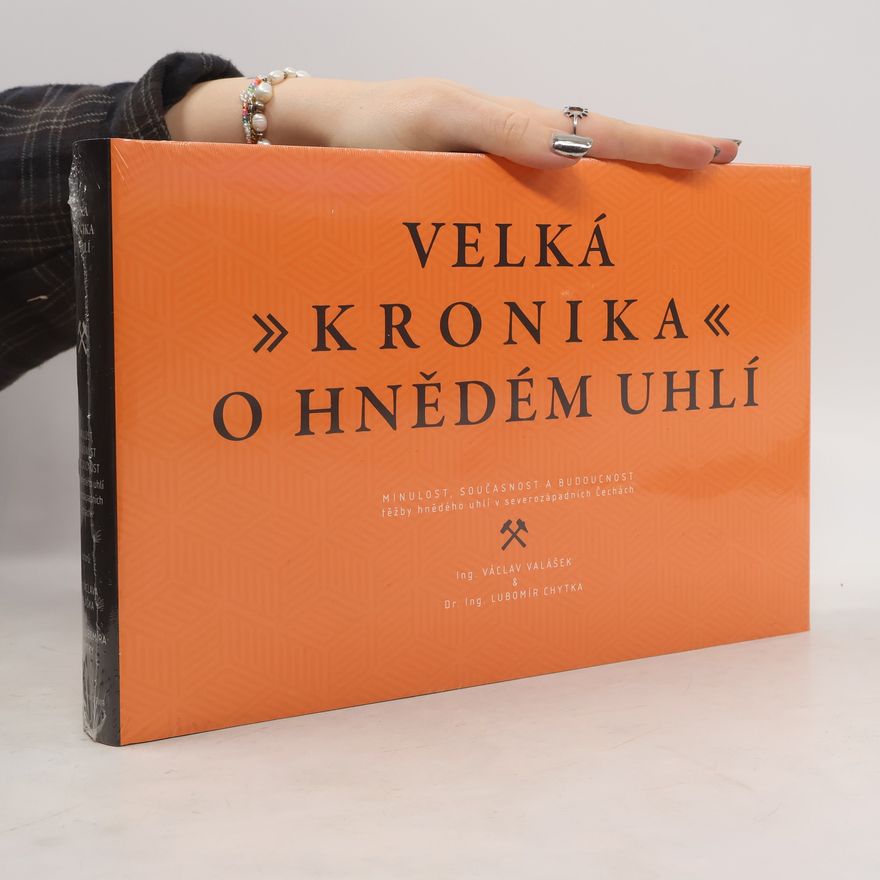 Lubomír Chytka Velká kronika o hnědém uhlí. Minulost, současnost a budoucnost těžby hnědého uhlí v severozápadních Čechách
