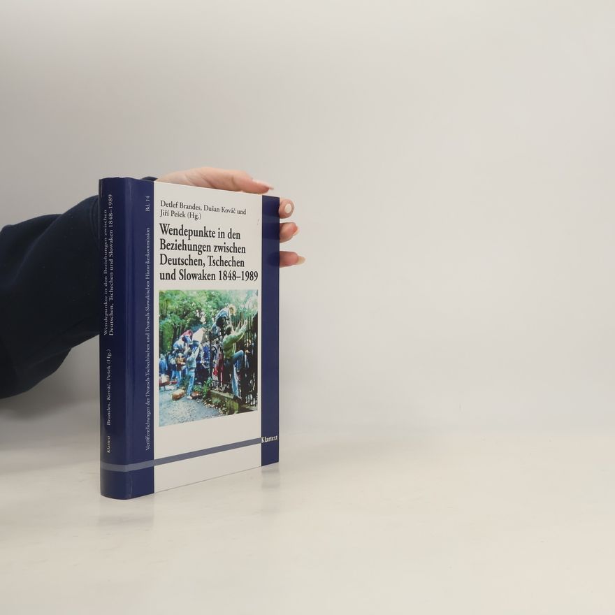 Dušan Kováč Veröffentlichungen der Deutsch-Tschechischen und Deutsch-Slowakischen Historikerkommission - 14: Wendepunkte in den Beziehungen zwischen Deutschen, Tschechen und Slowaken 1848–1989