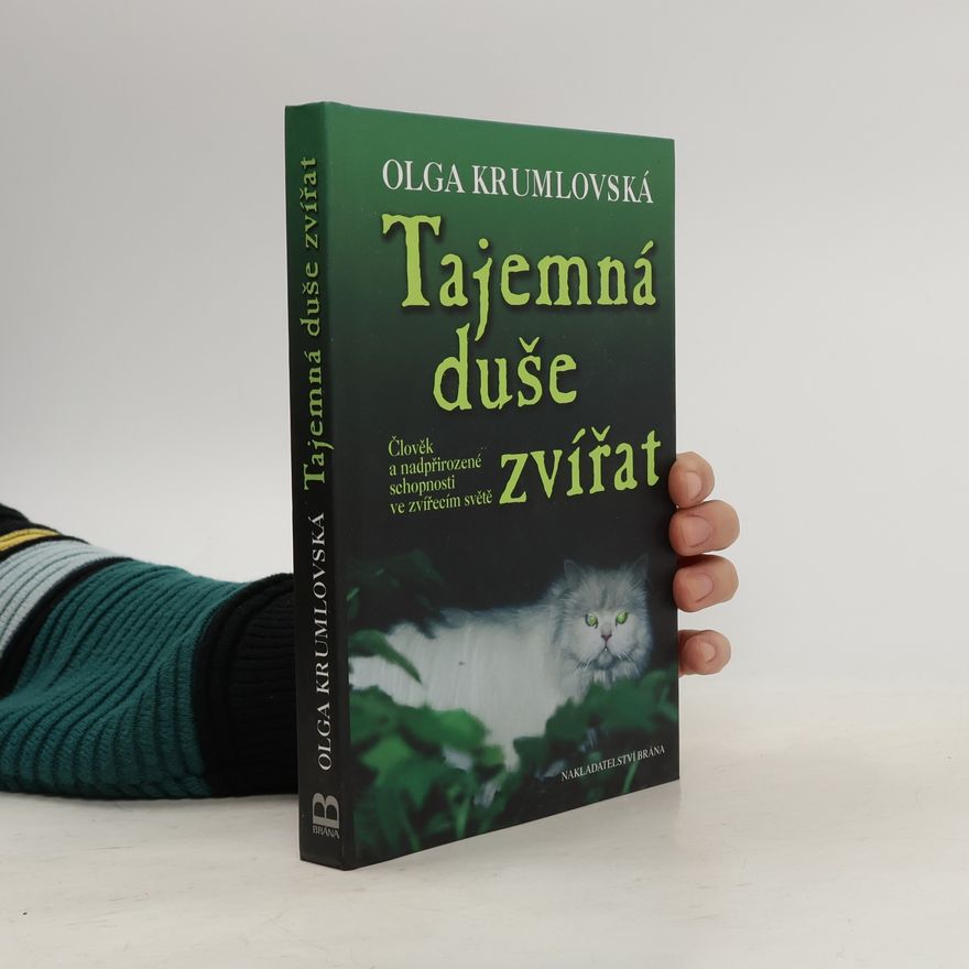 Olga Krumlovská Tajemná duše zvířat : člověk a nadpřirozené schopnosti ve zvířecím světě