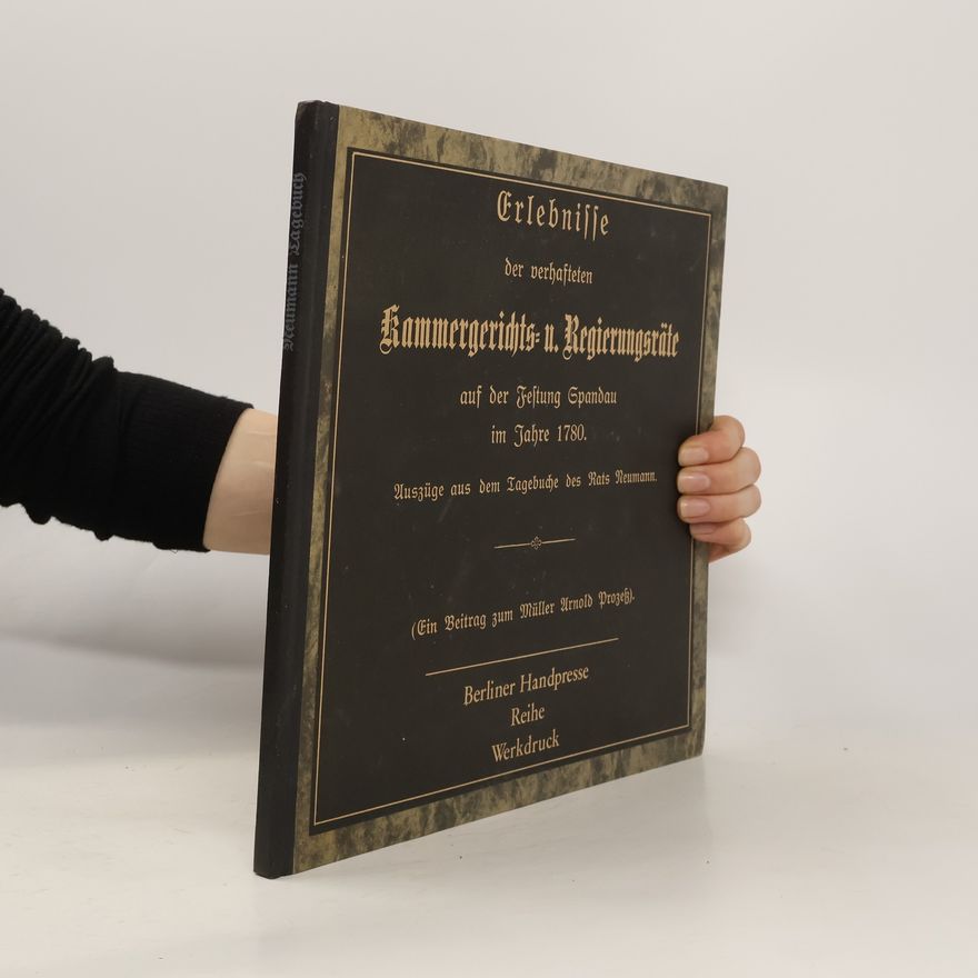 Autorenkollektiv Erlebnisse der verhafteten Kammergerichts- und Regierungsräte auf der Festung Spandau im Jahre 1780