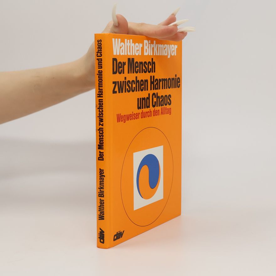 Walther Birkmayer Der Mensch zwischen Harmonie und Chaos