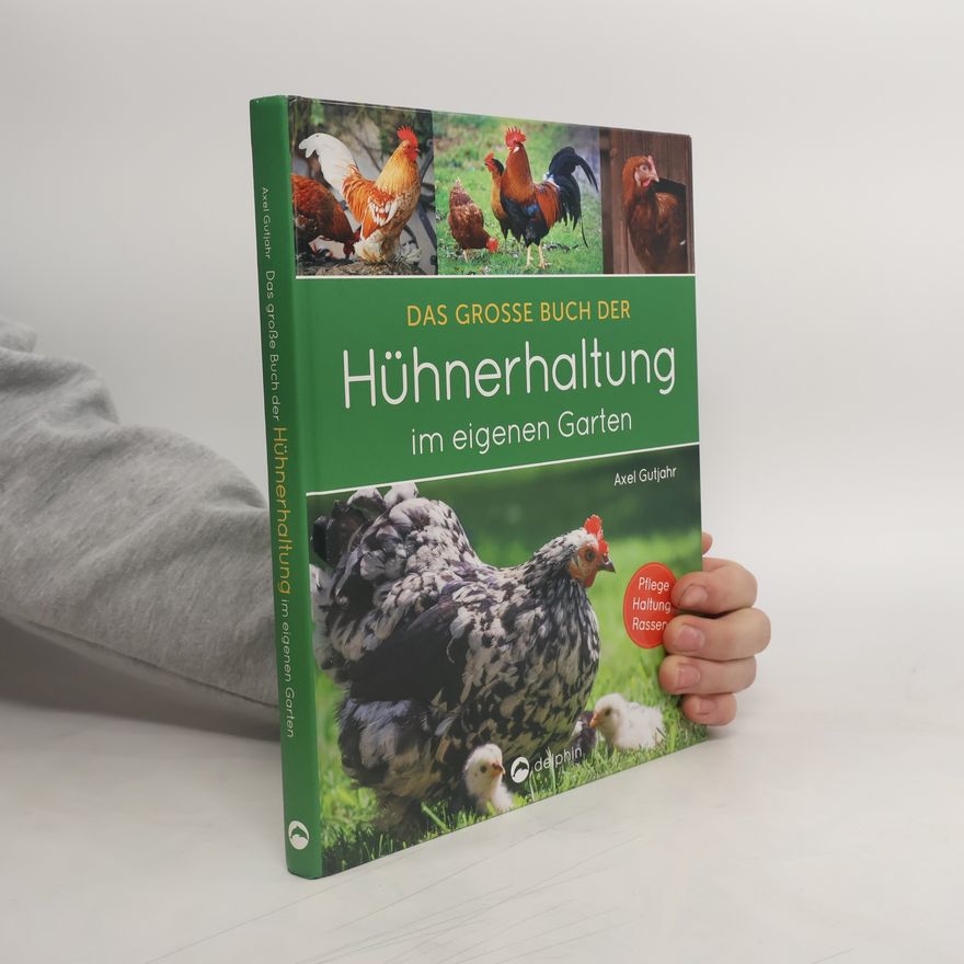 Axel Gutjahr Das große Buch der Hühnerhaltung im eigenen Garten