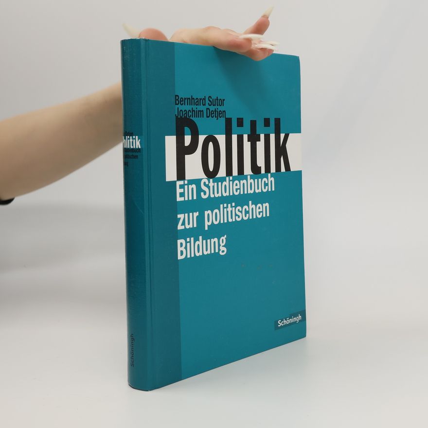 Joachim Detjen Politik. Ein Studienbuch zur politischen Bildung. Sekundarstufe II, Berufliche Schule, Erwachsenenschule.