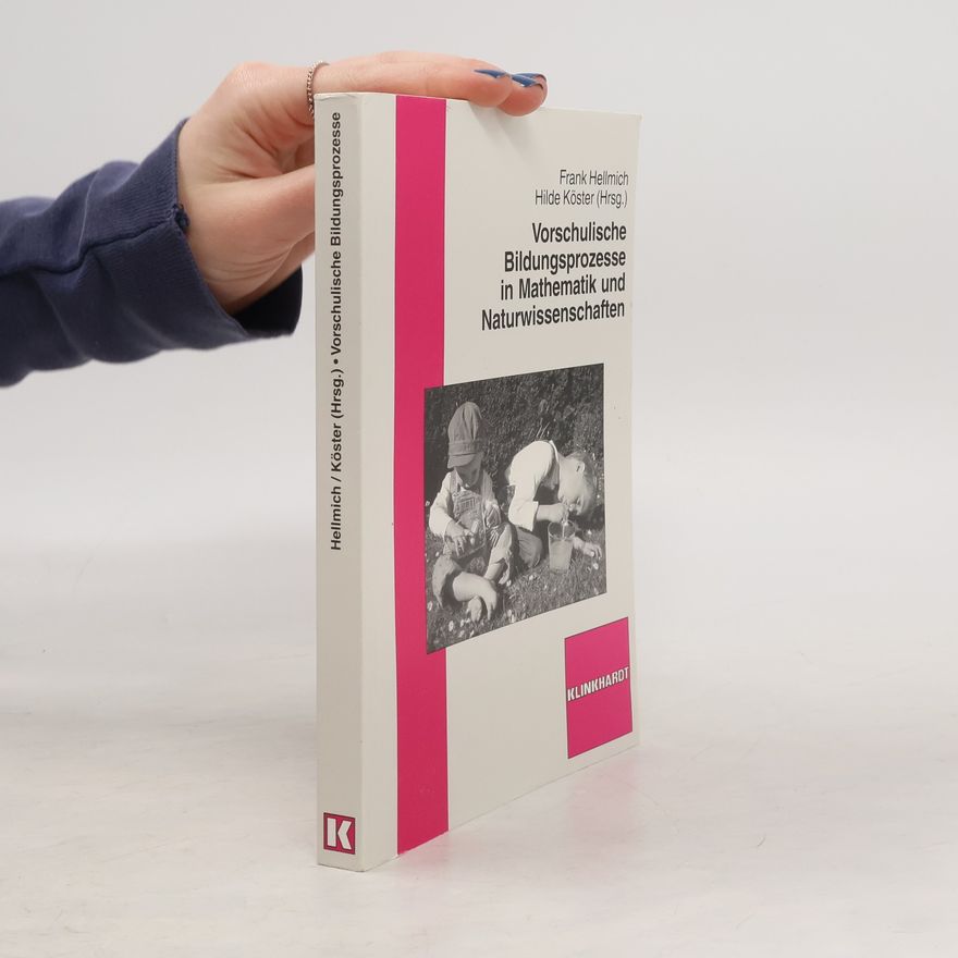Hilde Köster Vorschulische Bildungsprozesse in Mathematik und Naturwissenschaften