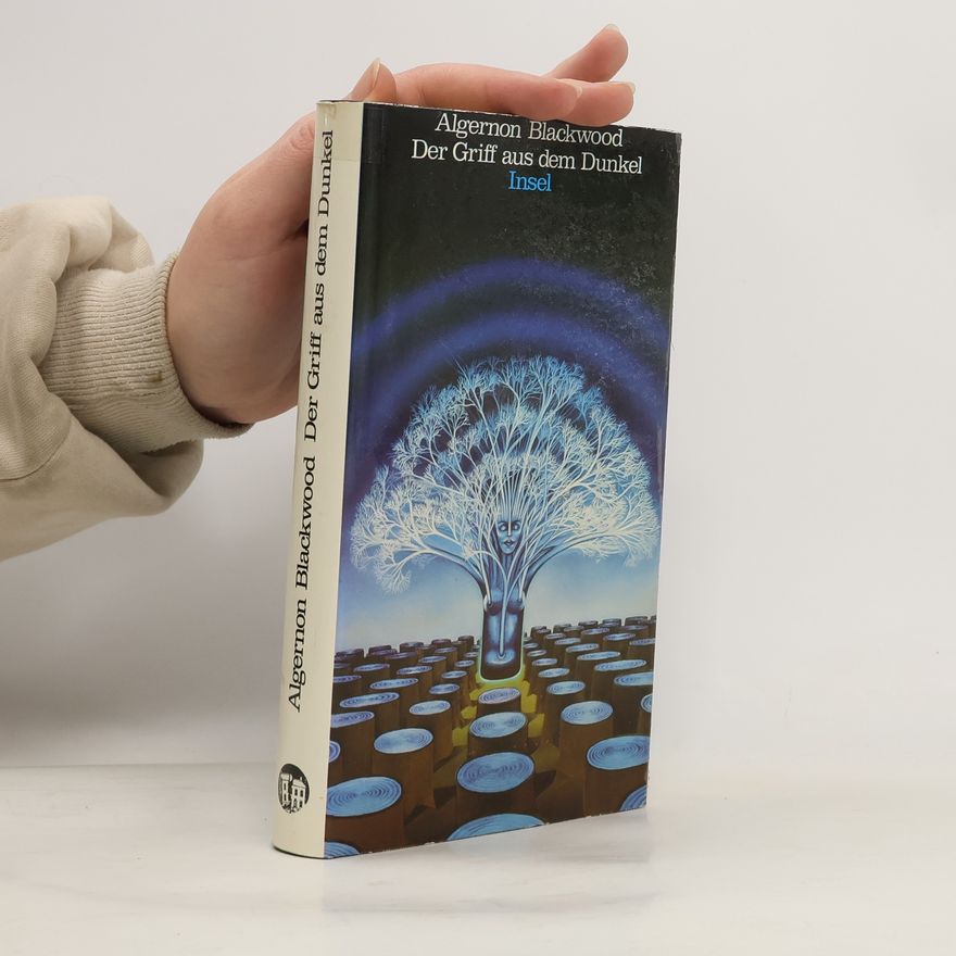Algernon Blackwood Der Griff aus dem Dunkel. Gespenstergeschichten.
