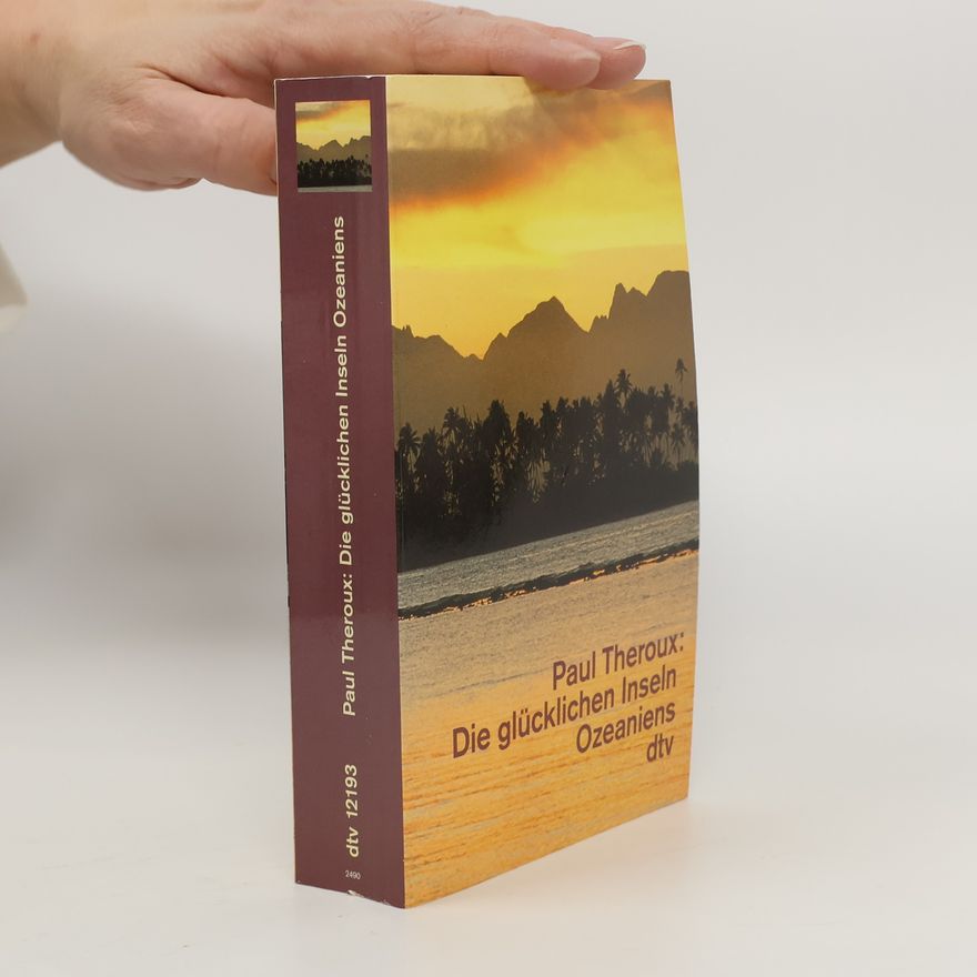 Paul Theroux Die glücklichen Inseln Ozeaniens
