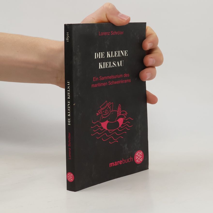 Lorenz Schröter Die kleine Kielsau. Ein Sammelsurium des maritimen Schweinkrams