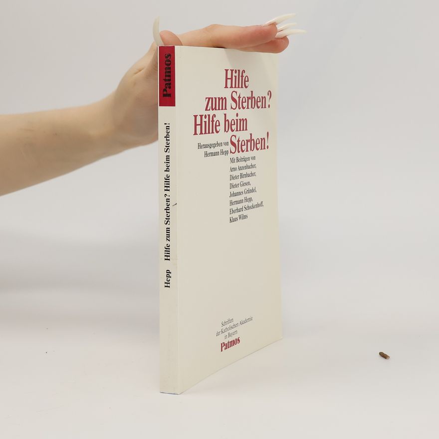 Johannes Gründel Schriften der Katholischen Akademie in Bayern: Hilfe zum Sterben? Hilfe beim Sterben!