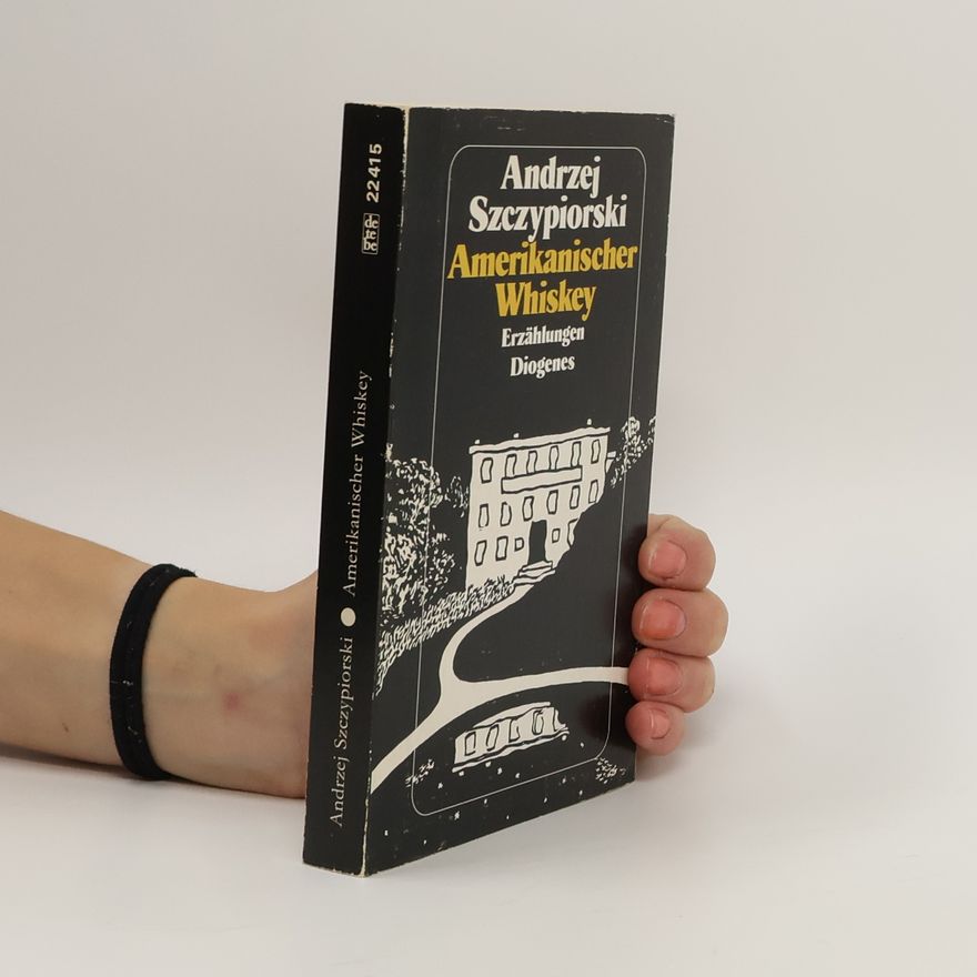 Andrzej Szczypiorski Amerikanischer Whiskey. Erzählungen