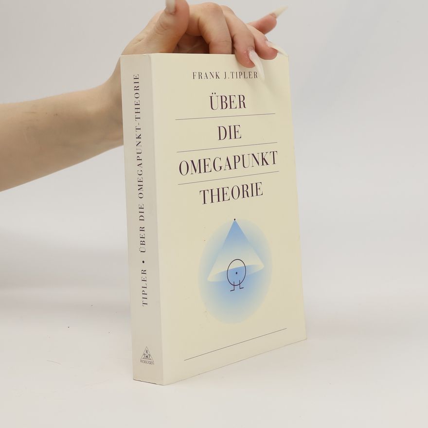 Frank J. Tipler Über die Omegapunkt Theorie