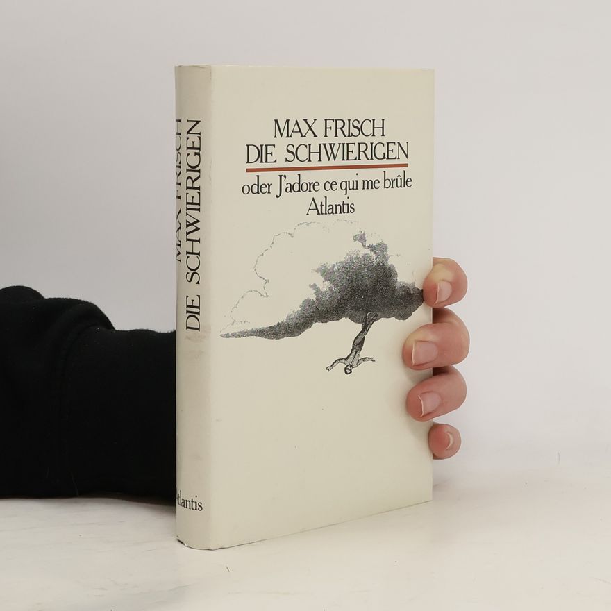 Max Frisch Die Schwierigen oder J'adore ce qui me brǔle