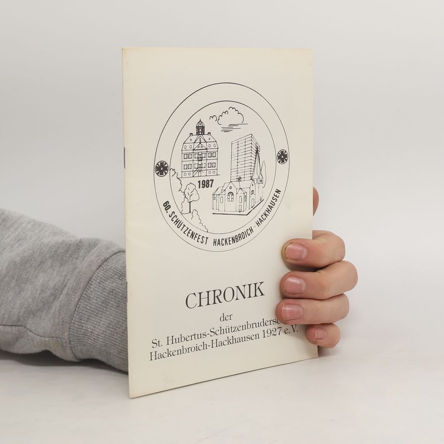 Various authors Chronik der St. Hubertus-Schützenbruderschaft Hackenbroich-Hackhausen 1927