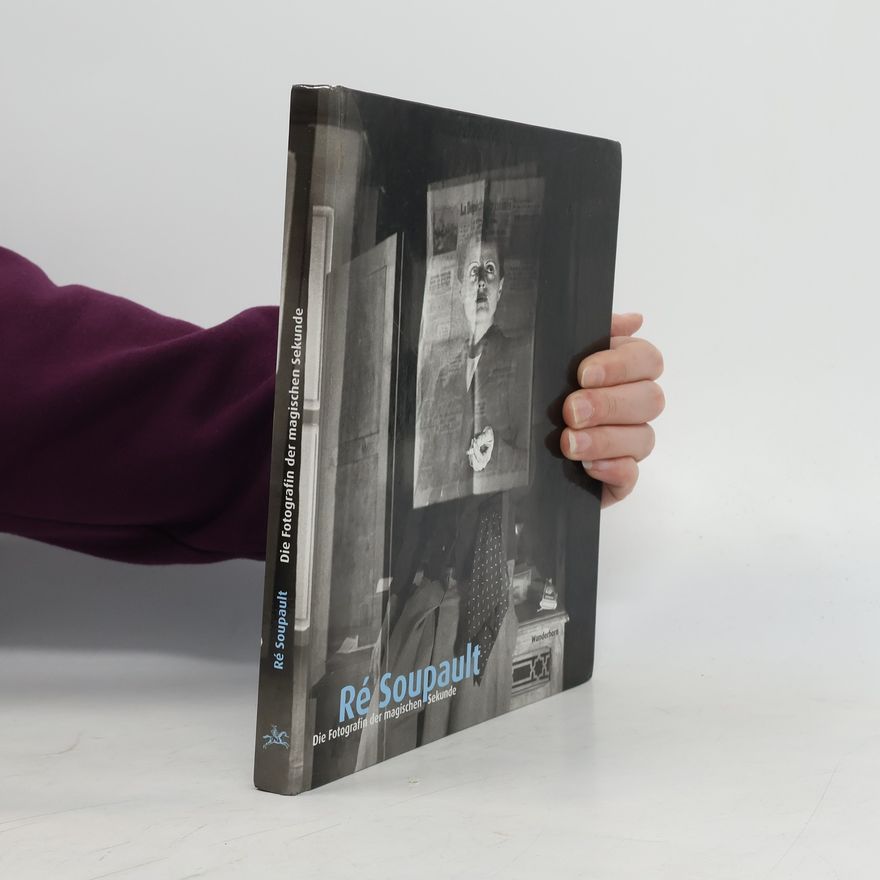 Ré Soupault Ré Soupault - Die Fotografin der magischen Sekunde