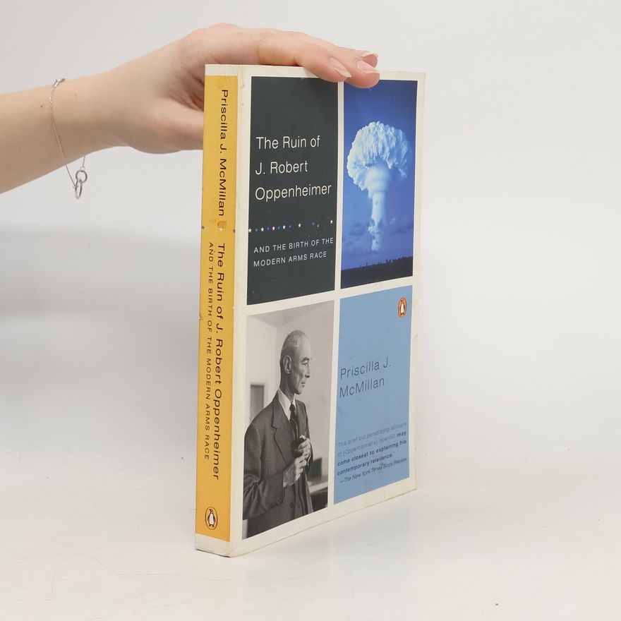 Priscilla Johnson McMillan The Ruin of J. Robert Oppenheimer