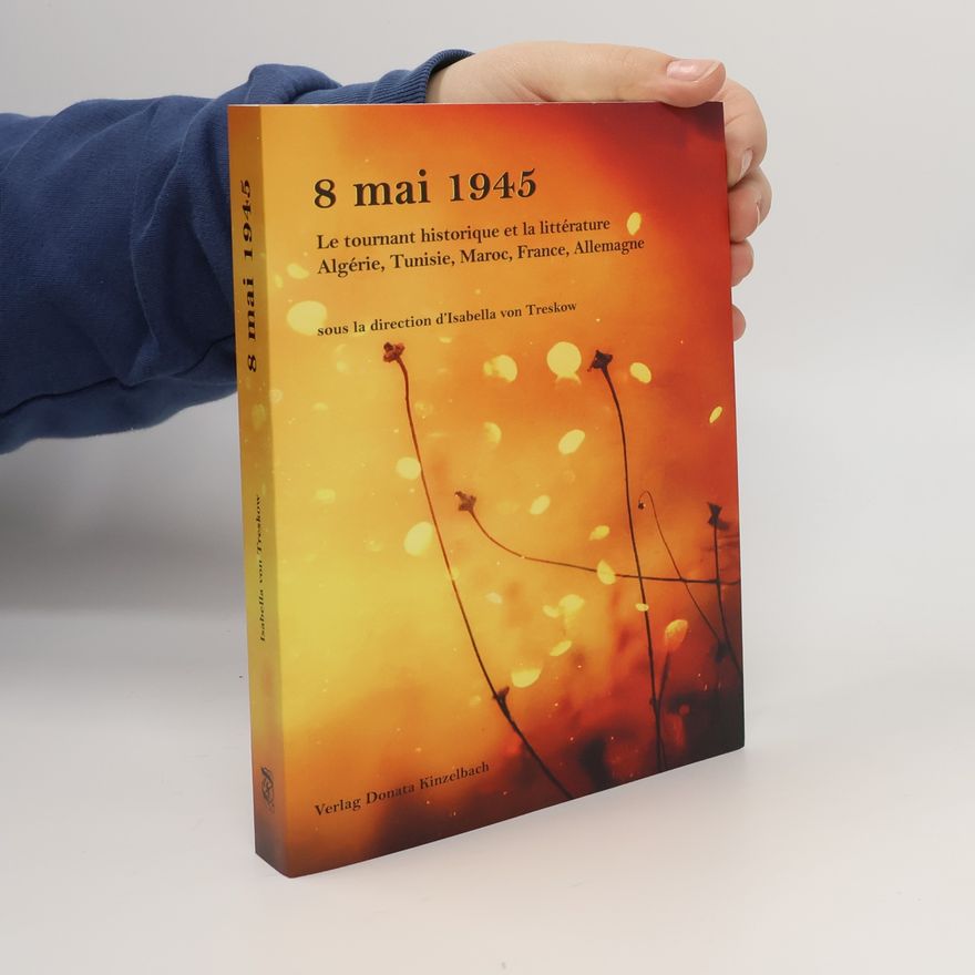 Isabella von Treskow 8 mai 1945 Le tournant historique et la littérature Algérie, Tunisie, Maroc, France, Allemagne