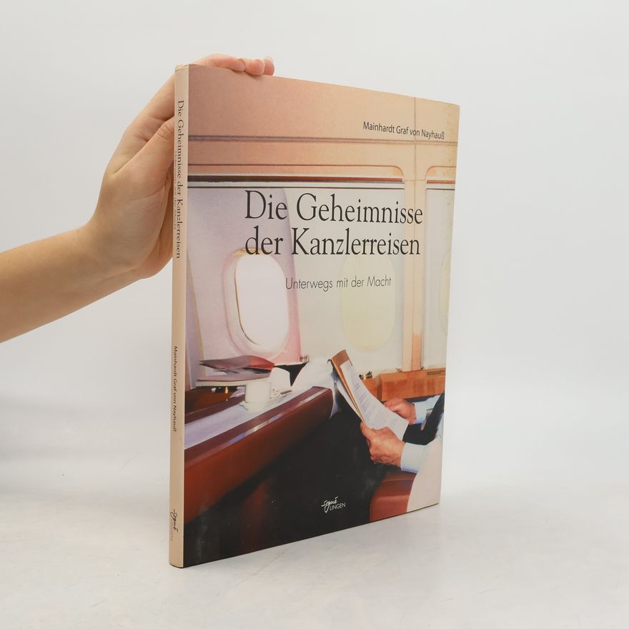 Mainhardt Graf von Nayhauß Die Geheimnisse der Kanzlerreisen