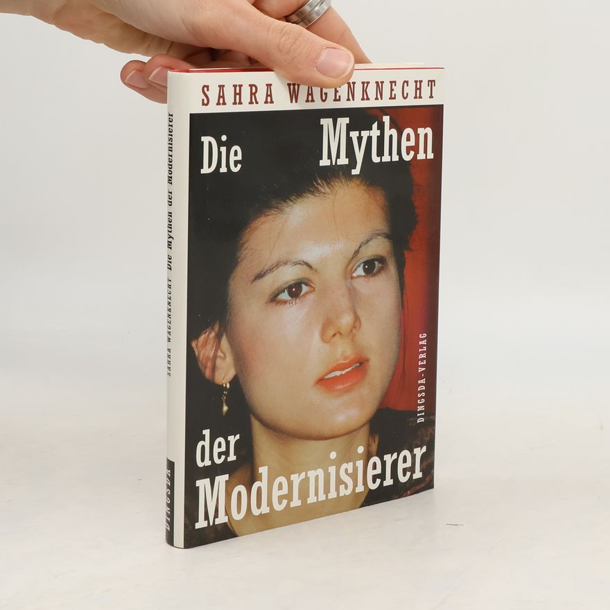 Sahra Wagenknecht Die Mythen der Modernisierer