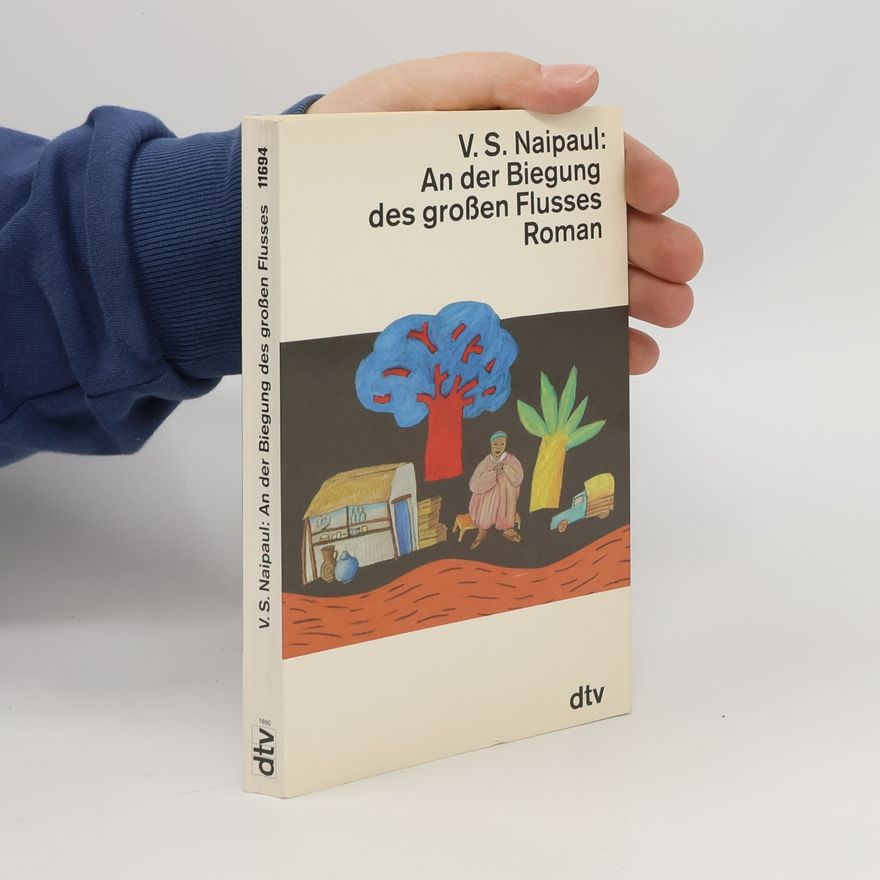 V. S. Naipaul An der Biegung des grossen Flusses