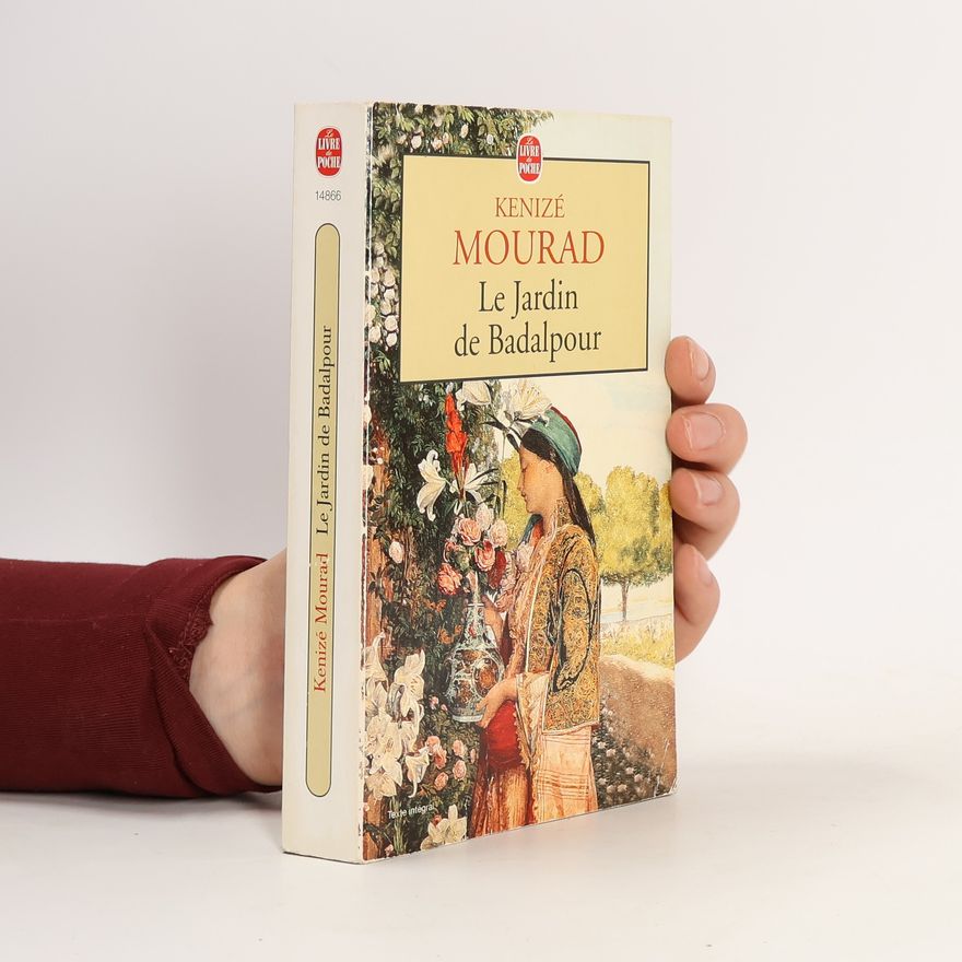 Kenizé Mourad Le Livre de Poche: Le Jardin de Badalpour