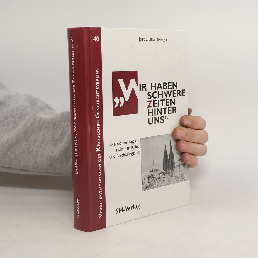 Jost Dülffer Veröffentlichungen des Kölnischen Geschichtsvereins - 40: Wir haben schwere Zeiten hinter uns