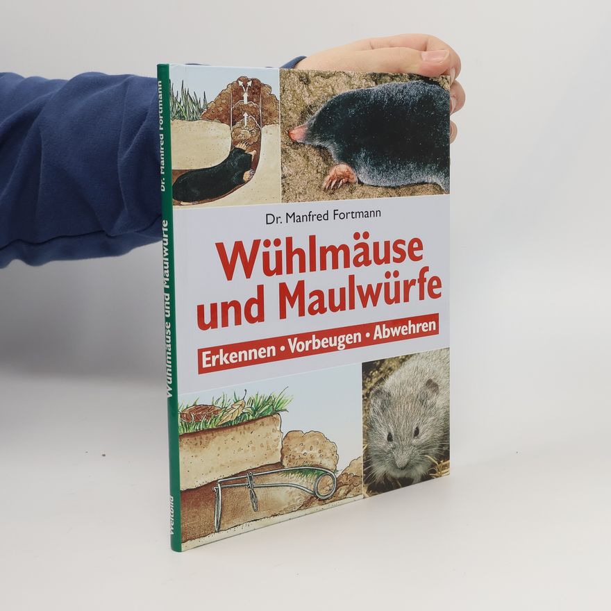 Manfred Fortmann Wühlmäuse und Maulwürfe : erkennen, vorbeugen, abwehren