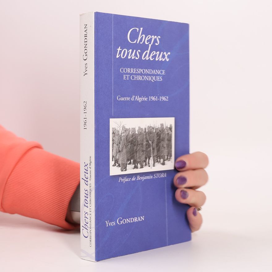 Yves Gondran Chers tous deux, Guerre d'Algérie 1961-62, correspondance et chroniques
