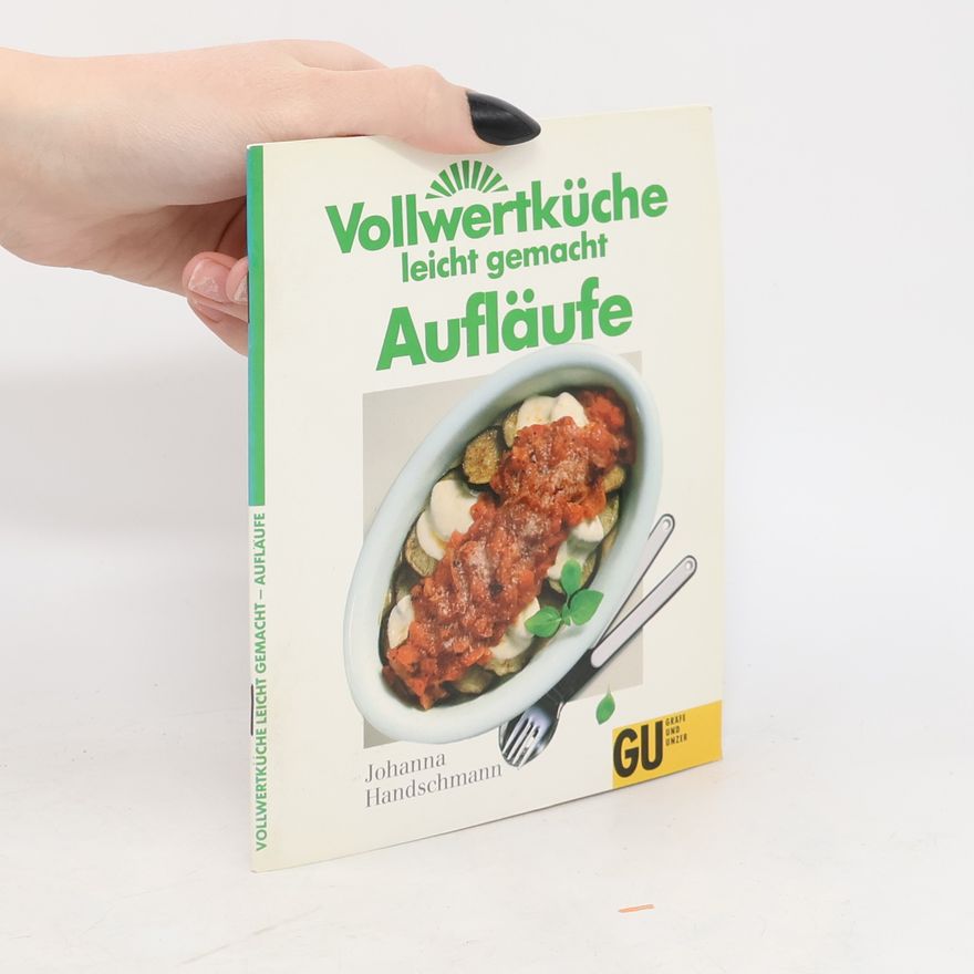 Johanna Handschmann Vollwertküche leicht gemacht - Aufläufe