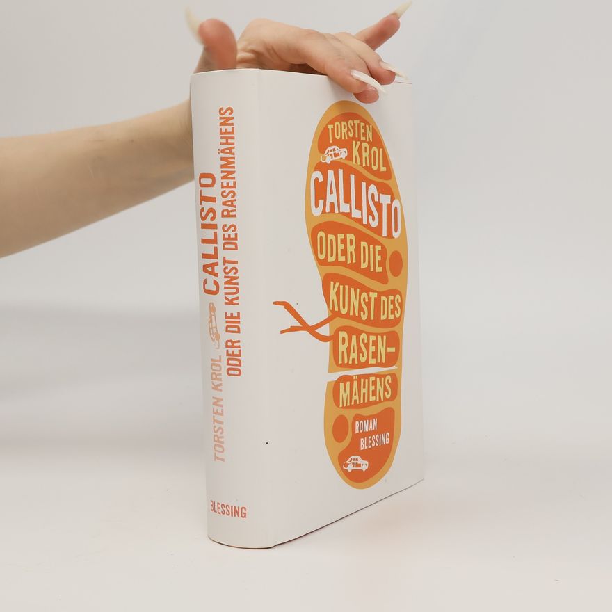 Torsten Krol Callisto oder die Kunst des Rasenmähens
