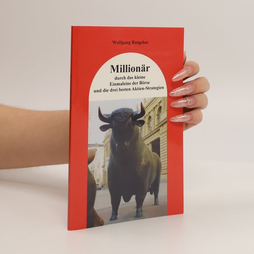Wolfgang Ratgeber Millionär durch das kleine Einmaleins der Börse und die drei besten Aktien-Strategien