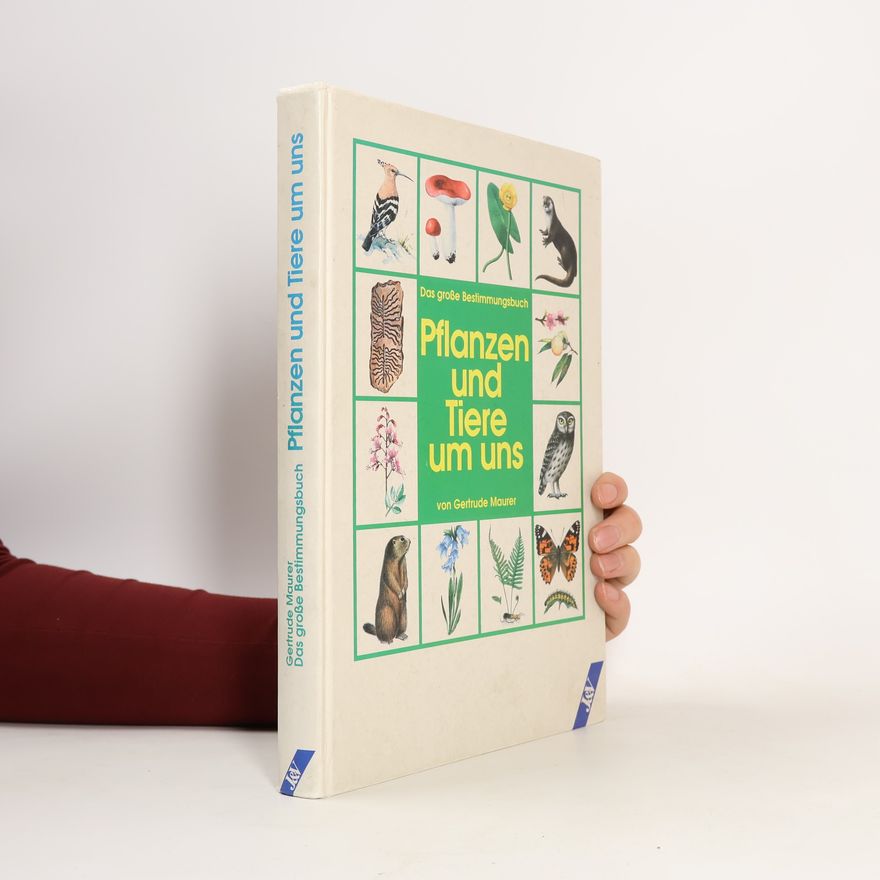Gertrude Maurer Pflanzen und Tiere um uns