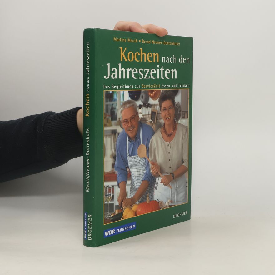 Bernd Neuner-Duttenhofer Kochen nach den Jahreszeiten. Das Begleitbuch zur ServiceZeit Essen und Trinken