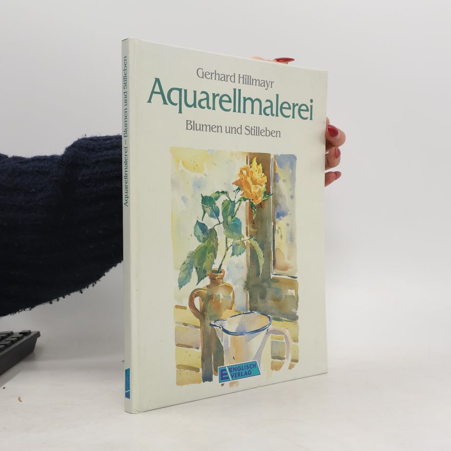 Gerhard Hillmayr Aquarellmalerei: Blumen und Stilleben