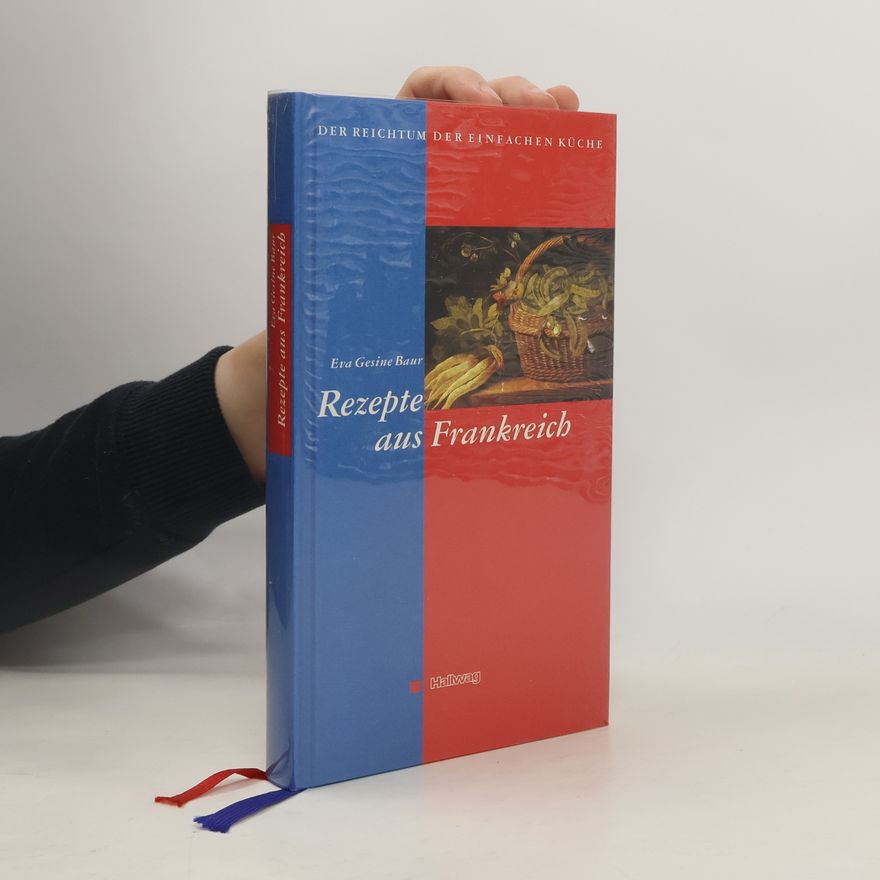 Eva Gesine Baur Der Reichtum der einfachen Küche, Rezepte aus Frankreich
