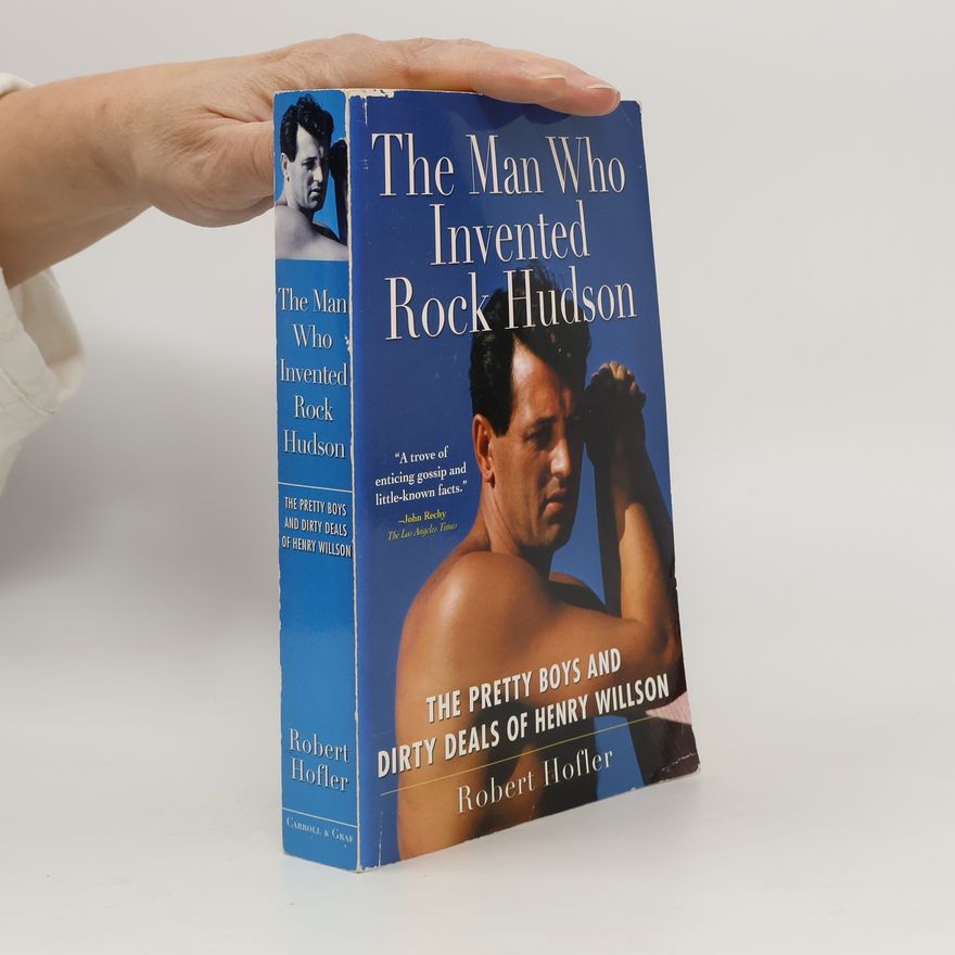 Robert Hofler The Man Who Invented Rock Hudson