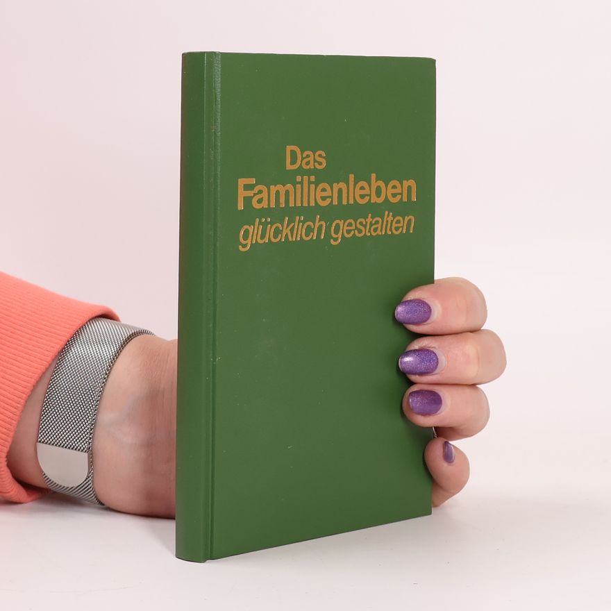 Various authors Das Familienleben glücklich gestalten