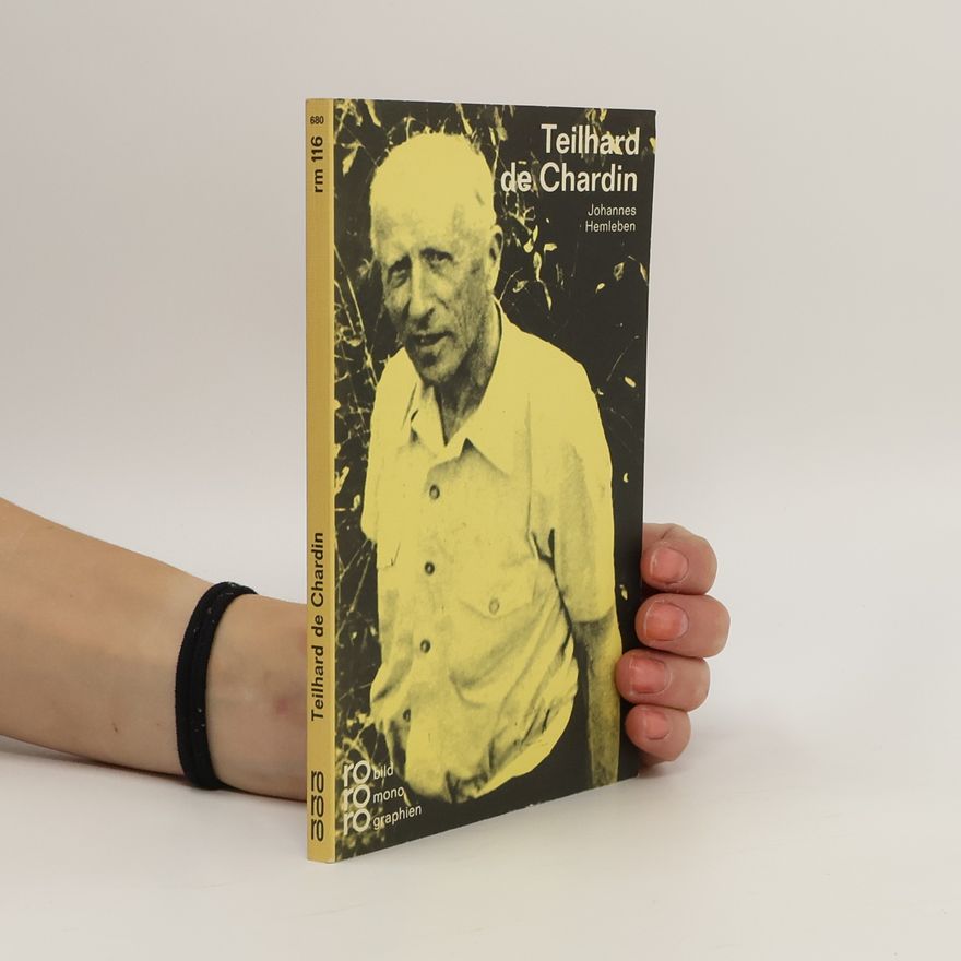 Johannes Hemleben Pierre Teilhard de Chardin in Selbstzeugnissen und Bilddokumenten