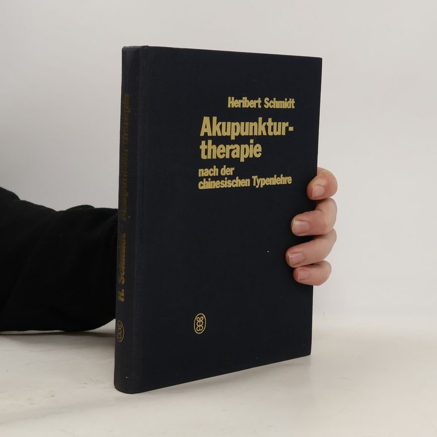 Heribert Schmidt Akupunkturtherapie nach der chinesischen Typenlehre