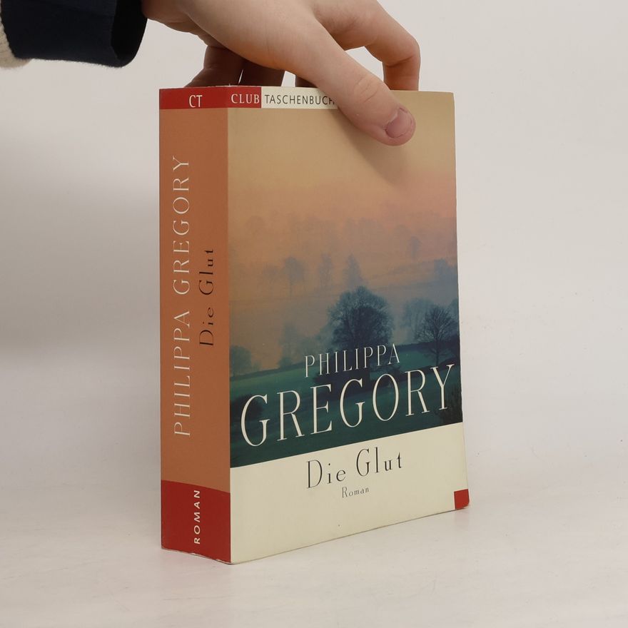 Philippa Gregory Die Glut