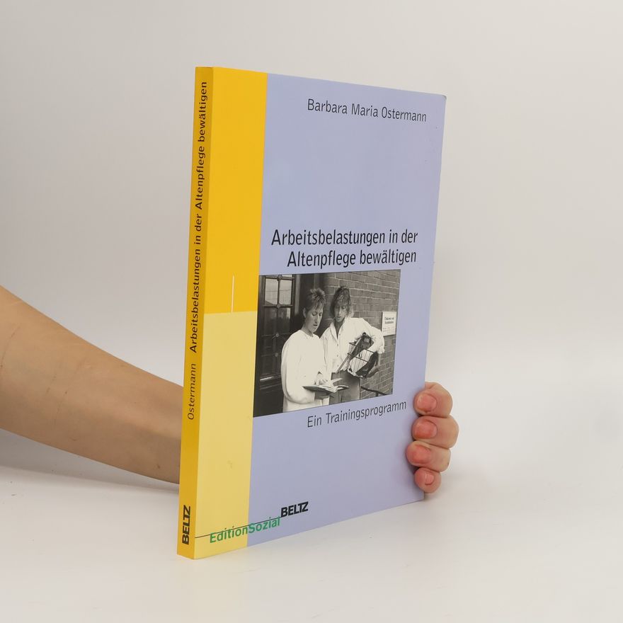 Barbara Maria Ostermann Arbeitsbelastungen in der Altenpflege bewältigen