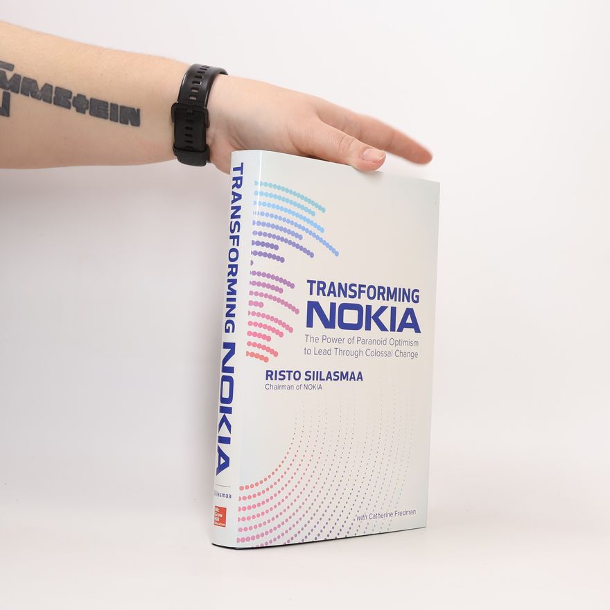 Risto Siilasmaa Transforming NOKIA: The Power of Paranoid Optimism to Lead Through Colossal Change